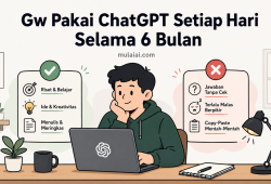 Gw Pakai ChatGPT Setiap Hari Selama 6 Bulan  Ini yang Benar-Benar Berguna dan yang Tidak