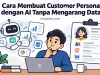 Cara Membuat Customer Persona dengan AI Tanpa Mengarang Data